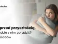 Lęk przed życiem: objawy psychiczne i fizyczne. Jak sobie radzić?