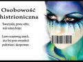 Osobowość histrioniczna: towarzyska, pewna siebie, stale uśmiechnięta, łatwo oczarowuje innych, pragnie podziwu. Twarz z makijażem i kodem kreskowym na ustach.