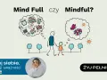 Mindfulness co to? Porównanie umysłu pełnego zmartwień (Mind Full) i uważnego (Mindful) z motylem i kwiatem.