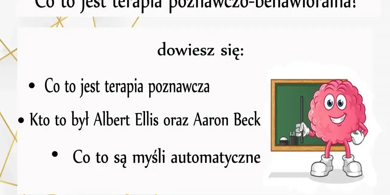 Co to jest terapia poznawczo-behawioralna? Dowiesz się o terapii poznawczej, twórcach i myślach automatycznych.