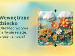 Wewnętrzne dziecko kwitnie jak kwiaty na łące, wpływając na relacje, pracę i emocje.